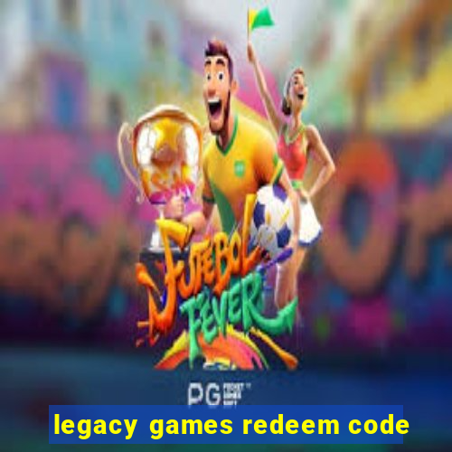 legacy games redeem code